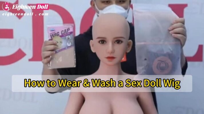How to Wear & Wash a Sex Doll Wig
