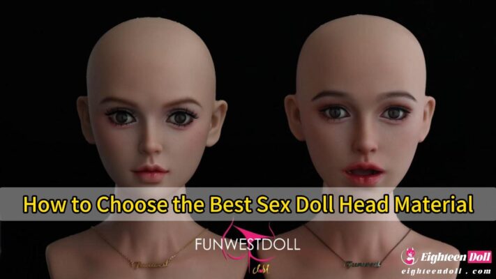 How to choose sex doll head material